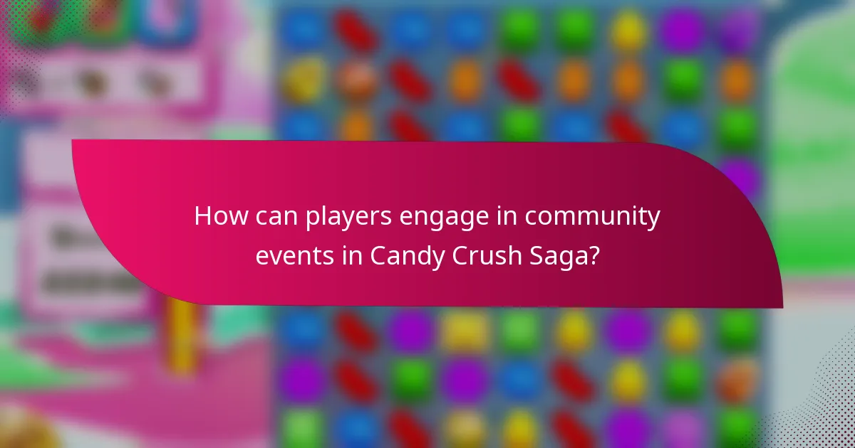 How can players engage in community events in Candy Crush Saga?