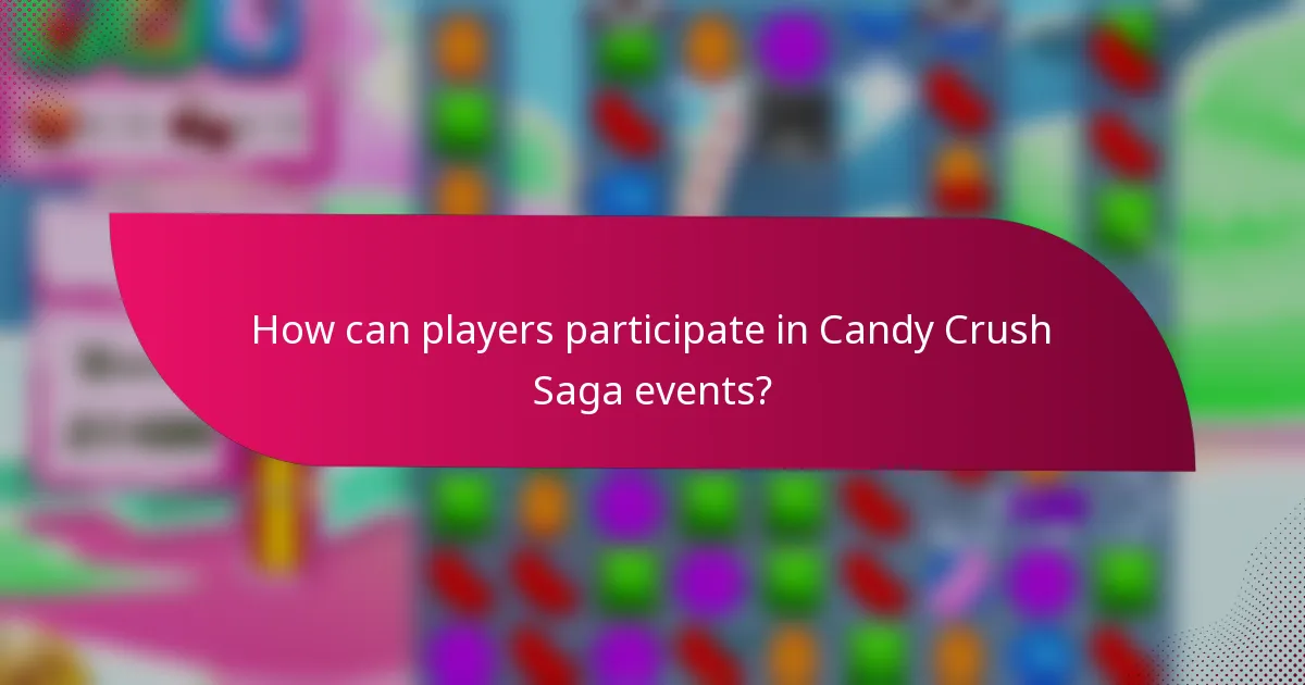 How can players participate in Candy Crush Saga events?