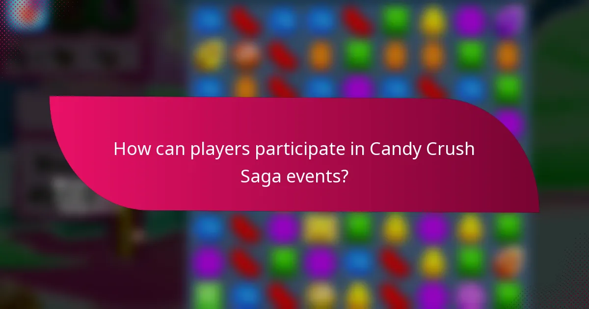 How can players participate in Candy Crush Saga events?