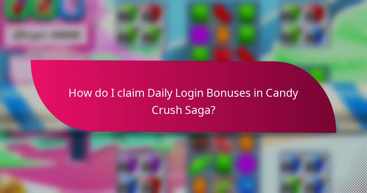 How do I claim Daily Login Bonuses in Candy Crush Saga?