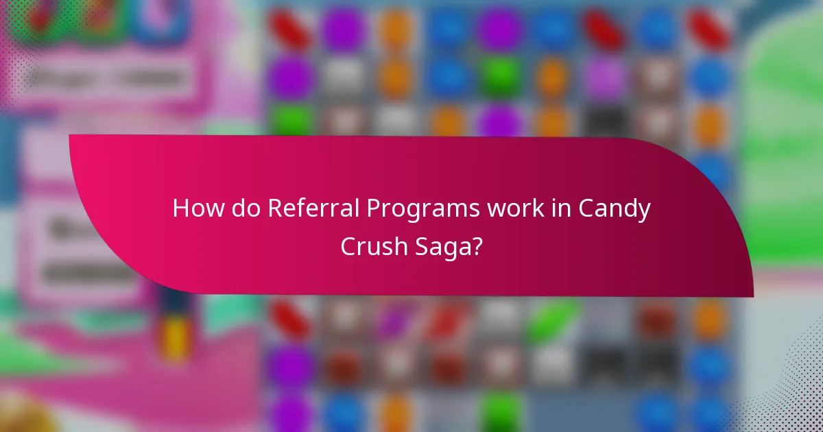 How do referral programs work in Candy Crush Saga?