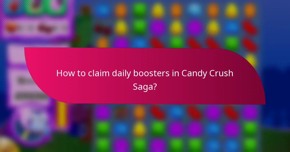 How to claim daily boosters in Candy Crush Saga?