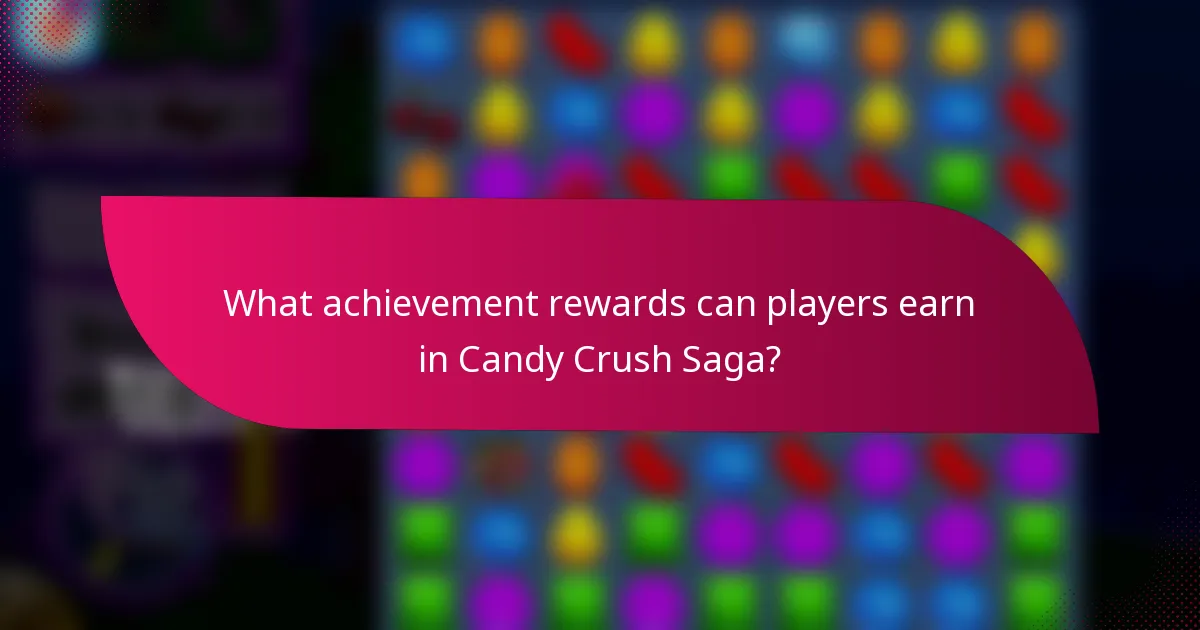 What achievement rewards can players earn in Candy Crush Saga?
