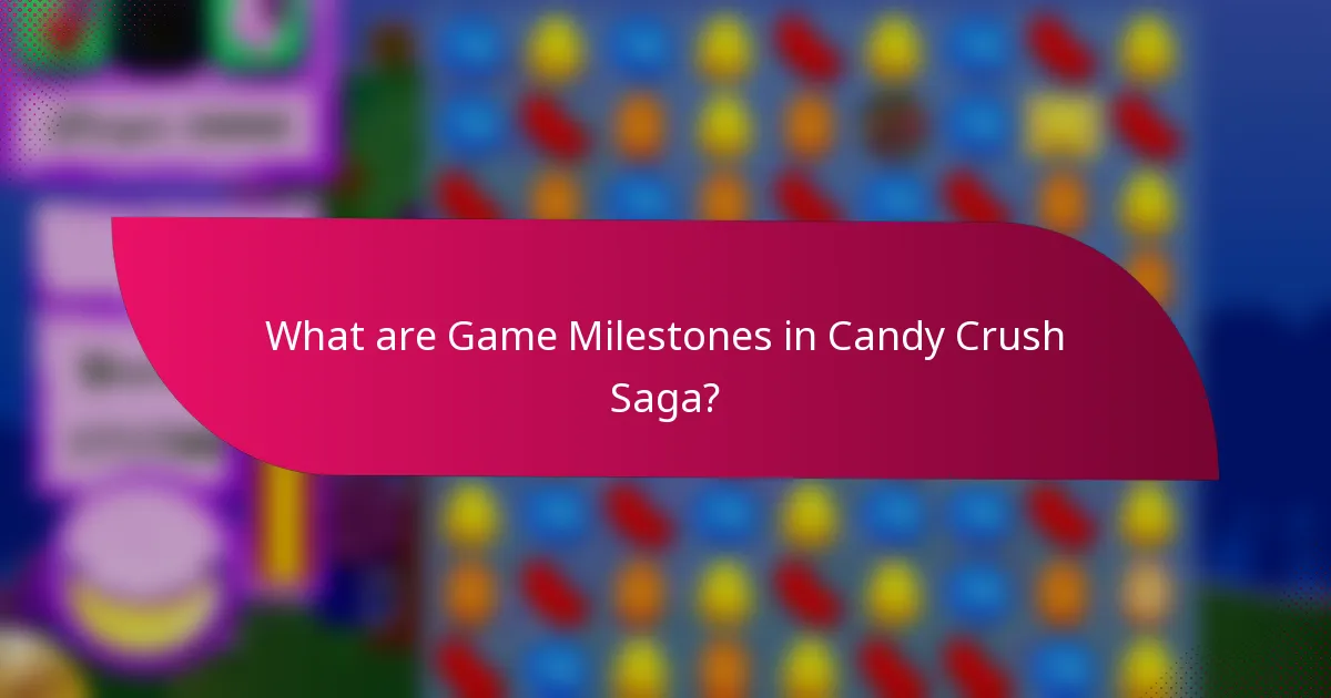 What are Game Milestones in Candy Crush Saga?