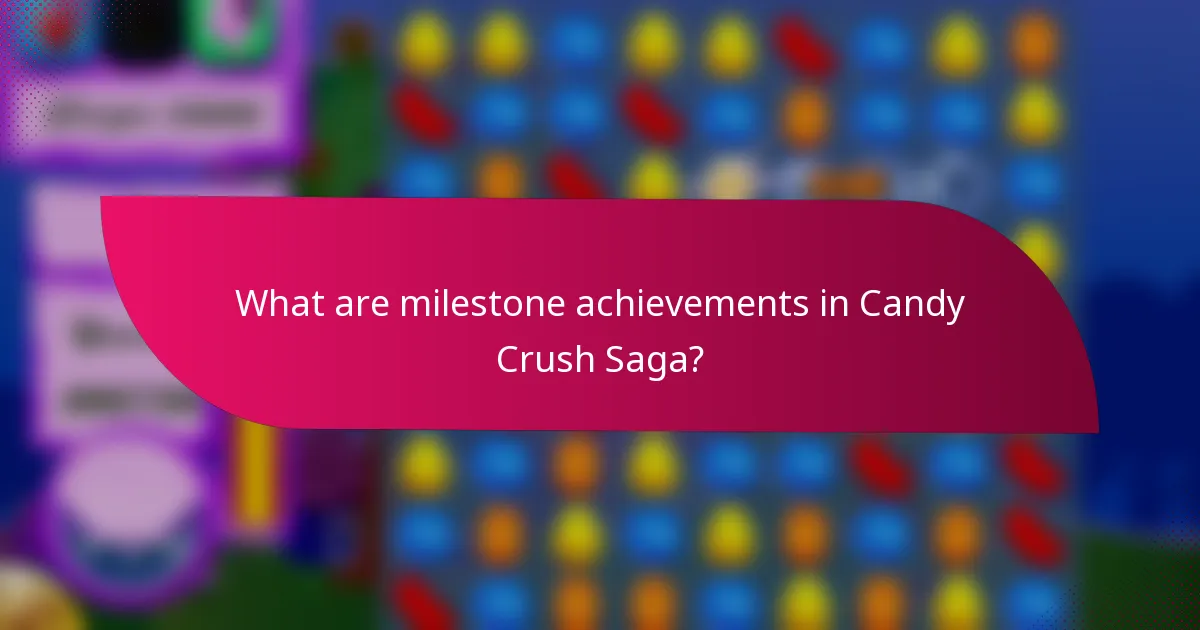 What are milestone achievements in Candy Crush Saga?