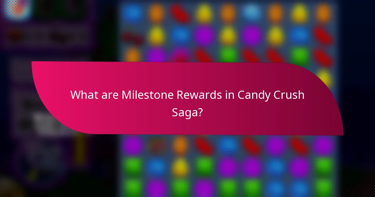What are Milestone Rewards in Candy Crush Saga?