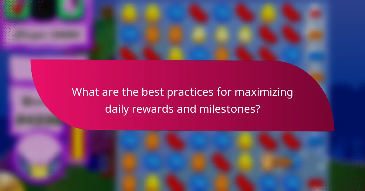 What are the best practices for maximizing daily rewards and milestones?