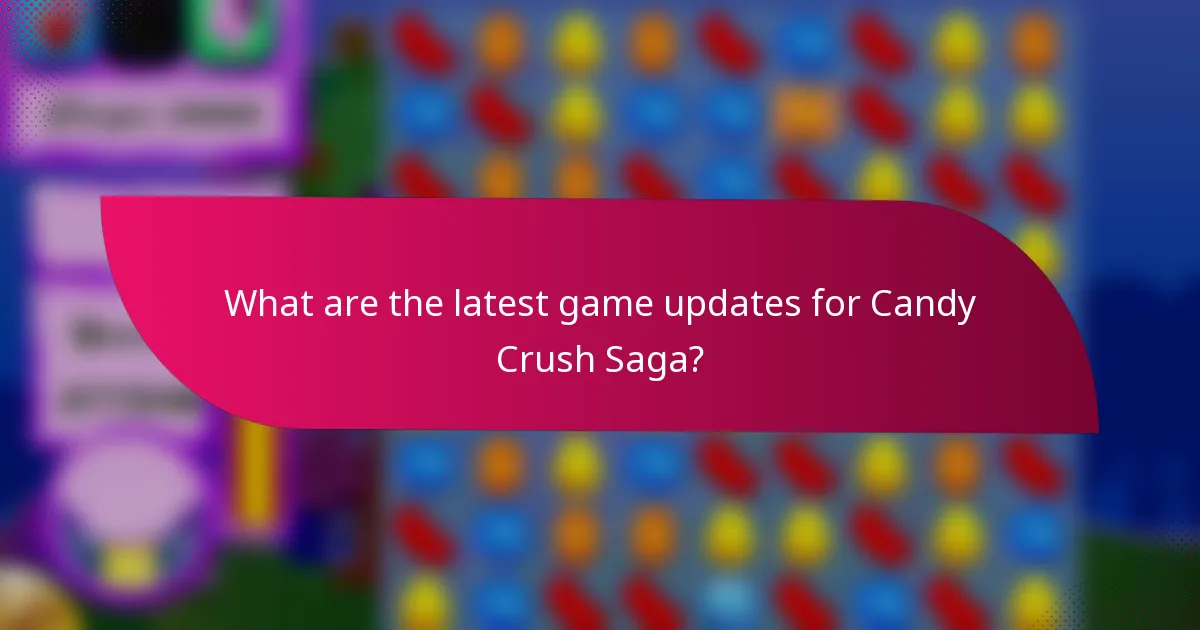 What are the latest game updates for Candy Crush Saga?