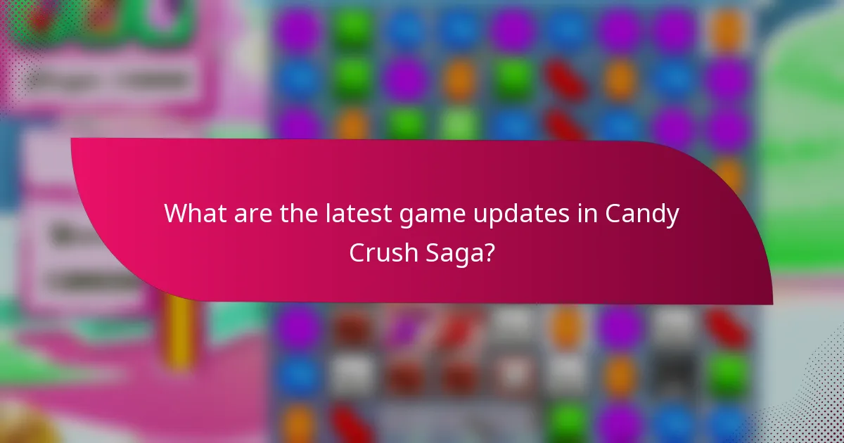 What are the latest game updates in Candy Crush Saga?