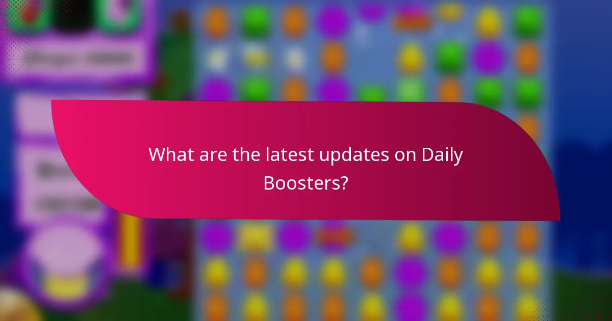 What are the latest updates on Daily Boosters?
