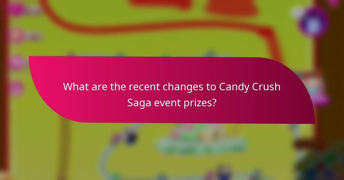 What are the recent changes to Candy Crush Saga event prizes?