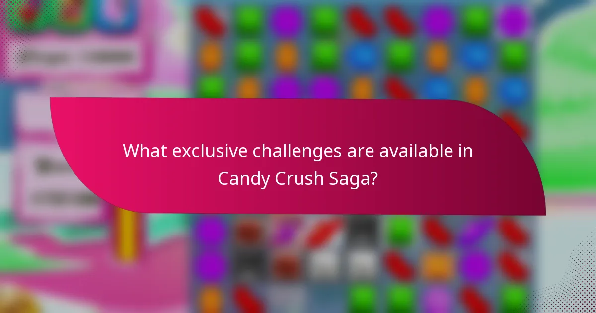 What exclusive challenges are available in Candy Crush Saga?