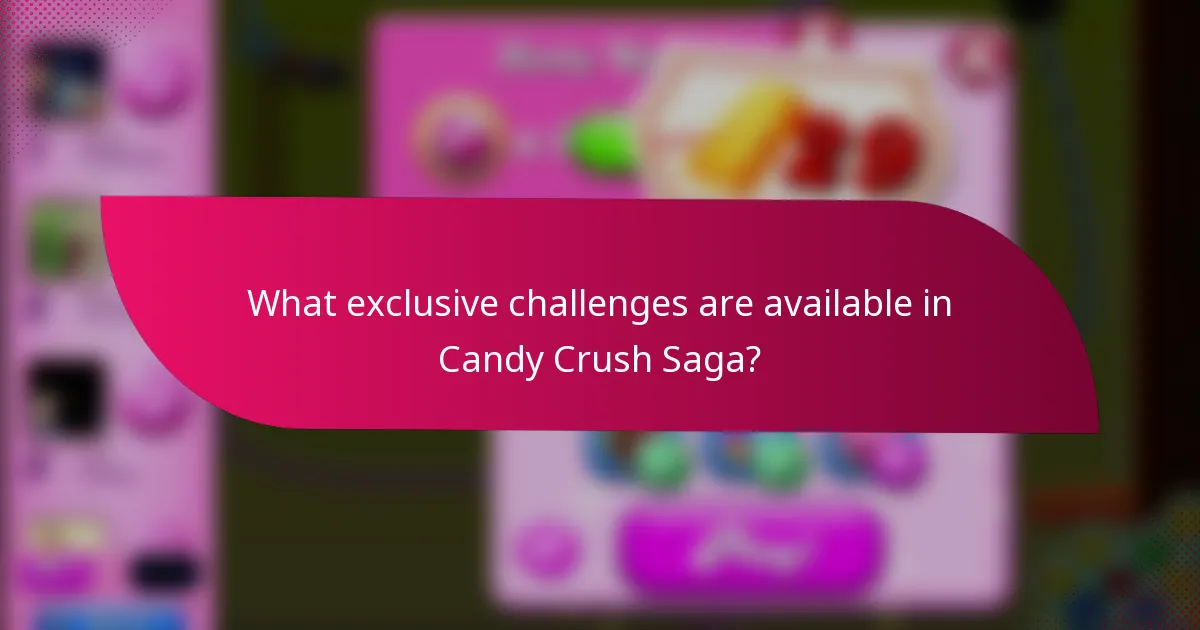 What exclusive challenges are available in Candy Crush Saga?