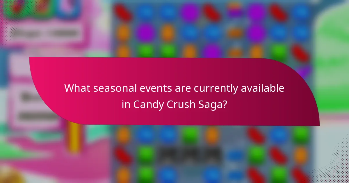 What seasonal events are currently available in Candy Crush Saga?