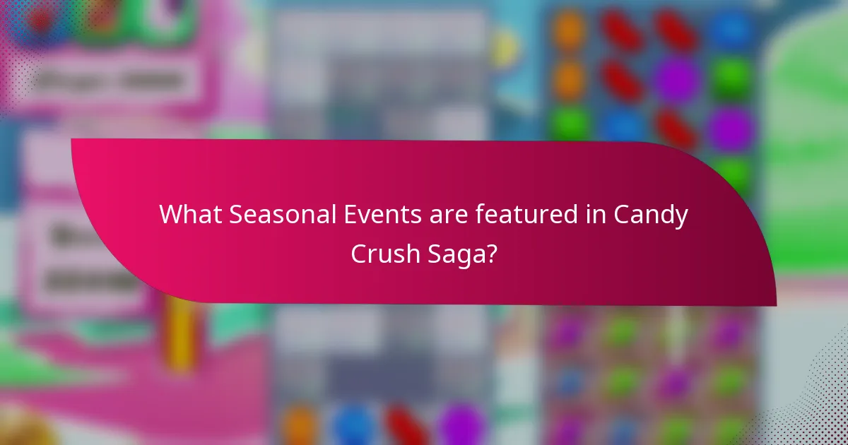 What Seasonal Events are featured in Candy Crush Saga?