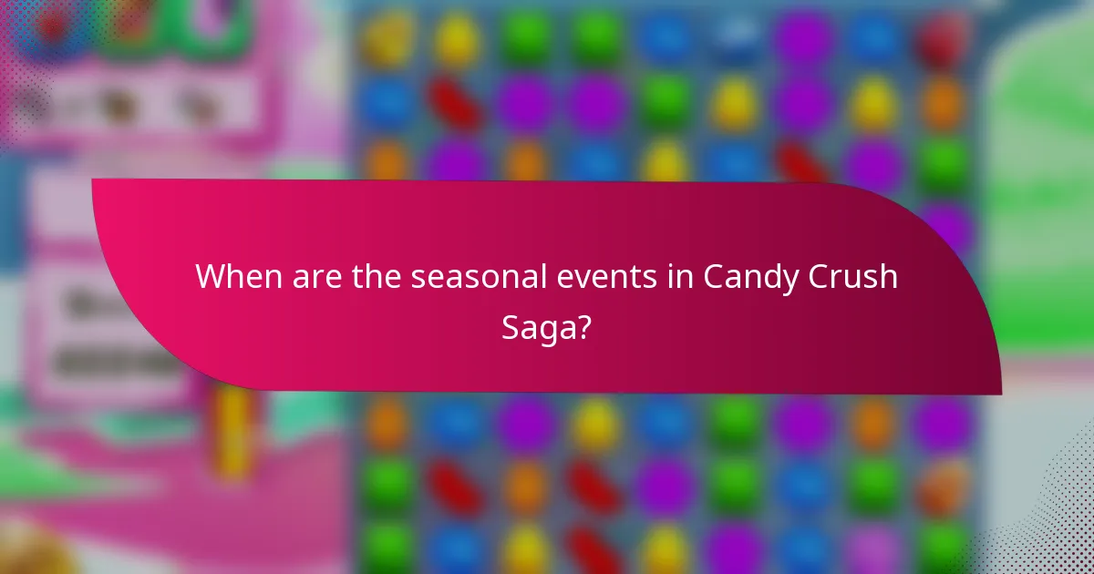 When are the seasonal events in Candy Crush Saga?