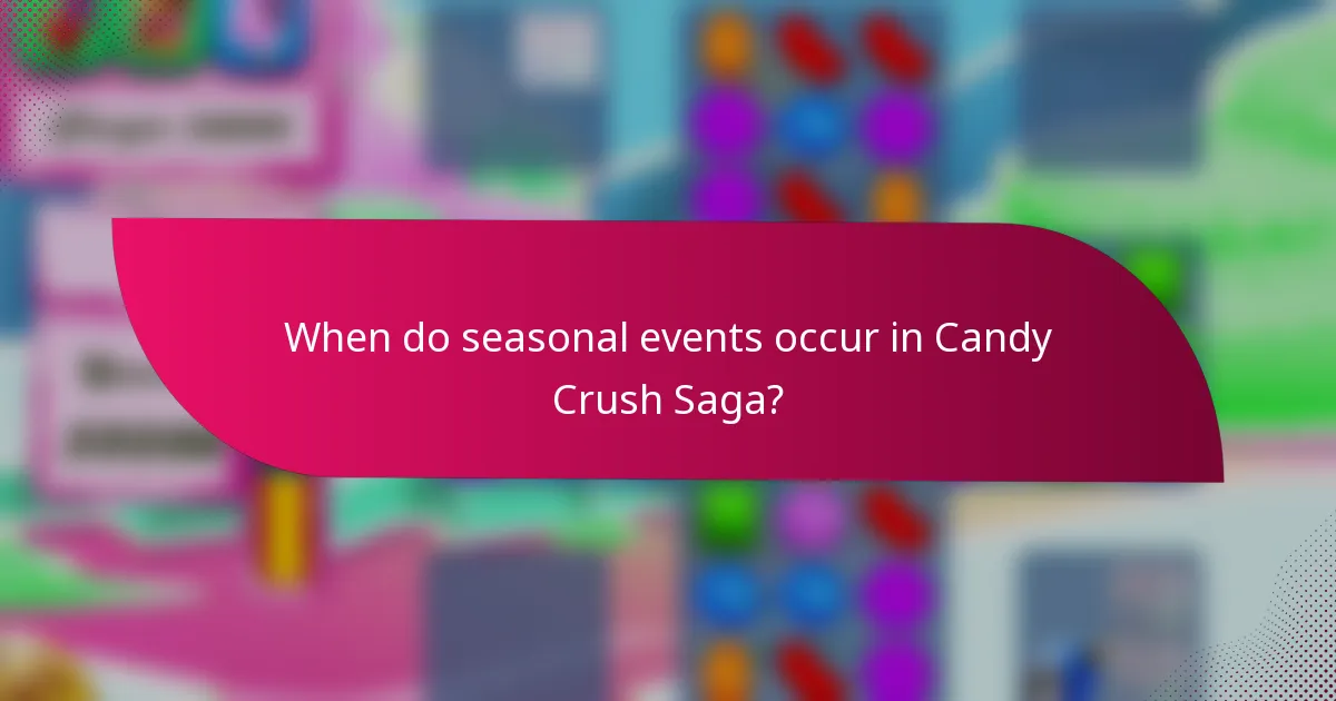 When do seasonal events occur in Candy Crush Saga?