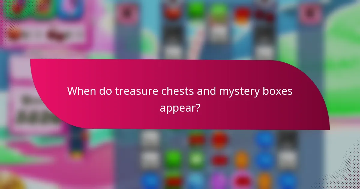 When do treasure chests and mystery boxes appear?